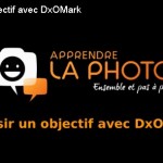 Astuce : choisir un objectif avec DxOMark