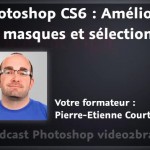Améliorer les masques et sélections dans Photoshop CS6