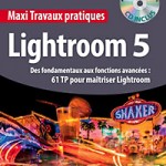 Livre : Maxi Travaux pratiques Lightroom 5, par Patrick Moll